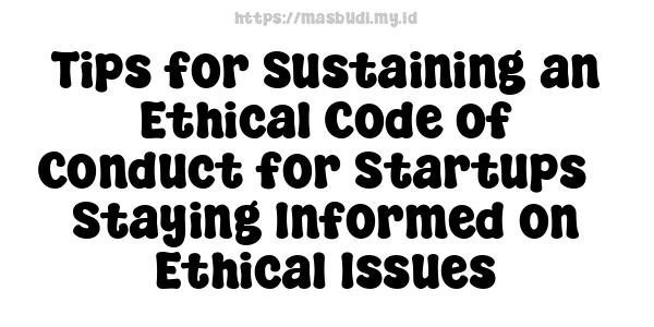 Tips for Sustaining an Ethical Code of Conduct for Startups - Staying Informed on Ethical Issues