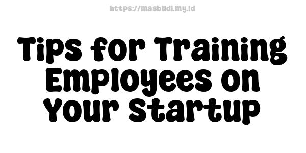 Tips for Training Employees on Your Startup