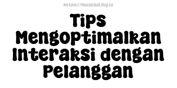 Tips-Mengoptimalkan-Interaksi-dengan-Pelanggan