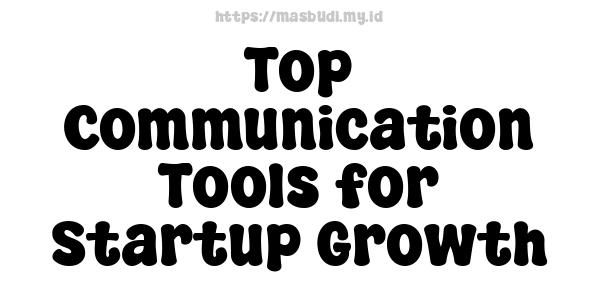 Top Communication Tools for Startup Growth