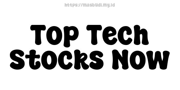 Top Tech Stocks Now