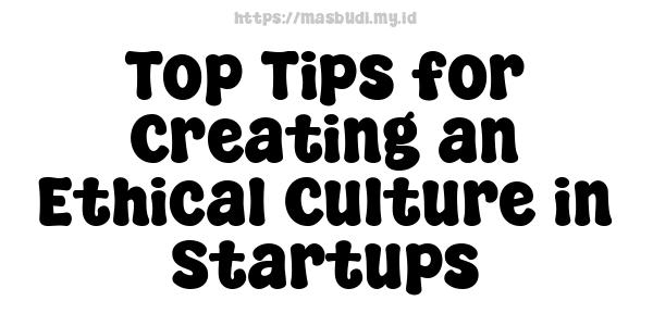 Top Tips for Creating an Ethical Culture in Startups