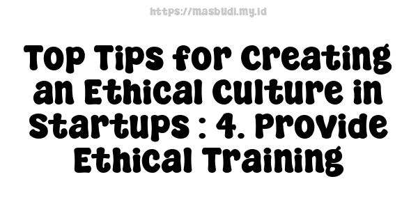 Top Tips for Creating an Ethical Culture in Startups : 4. Provide Ethical Training