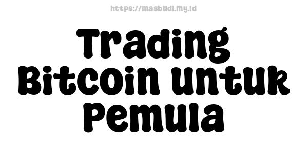 Trading Bitcoin untuk Pemula