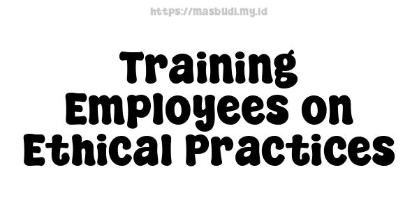 Training Employees on Ethical Practices