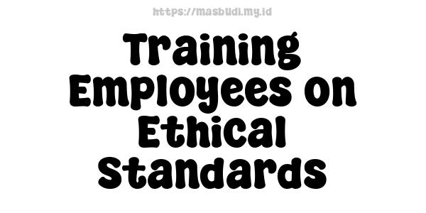 Training Employees on Ethical Standards