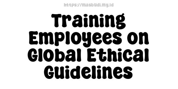 Training Employees on Global Ethical Guidelines