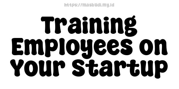 Training Employees on Your Startup