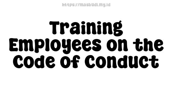 Training Employees on the Code of Conduct