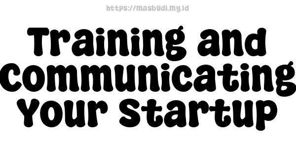 Training and Communicating Your Startup