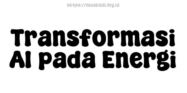 Transformasi AI pada Energi