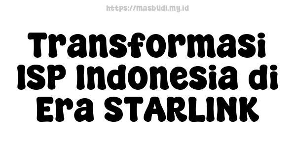 Transformasi ISP Indonesia di Era STARLINK