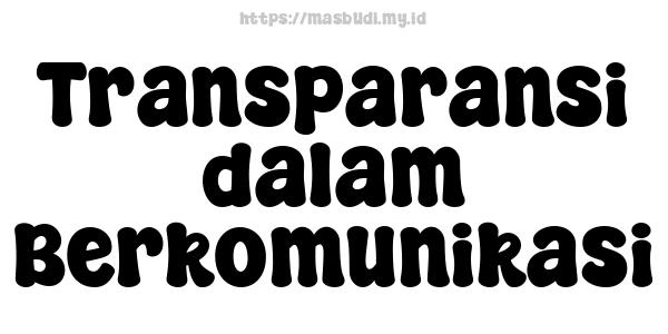 Transparansi dalam Berkomunikasi