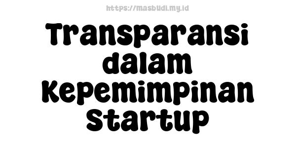 Transparansi dalam Kepemimpinan Startup