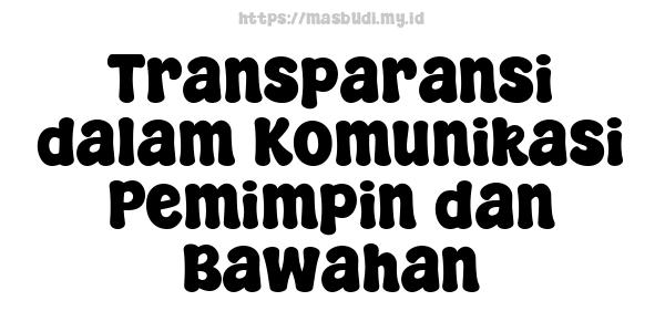 Transparansi dalam Komunikasi Pemimpin dan Bawahan