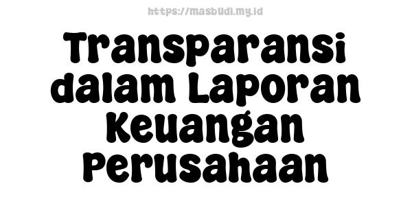 Transparansi dalam Laporan Keuangan Perusahaan