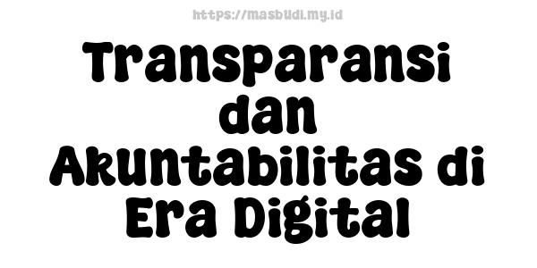 Transparansi dan Akuntabilitas di Era Digital