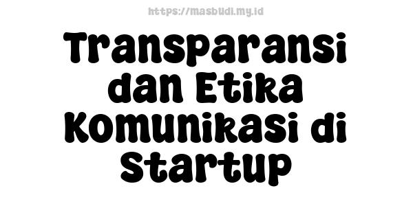 Transparansi dan Etika Komunikasi di Startup