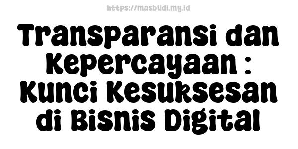 Transparansi dan Kepercayaan : Kunci Kesuksesan di Bisnis Digital