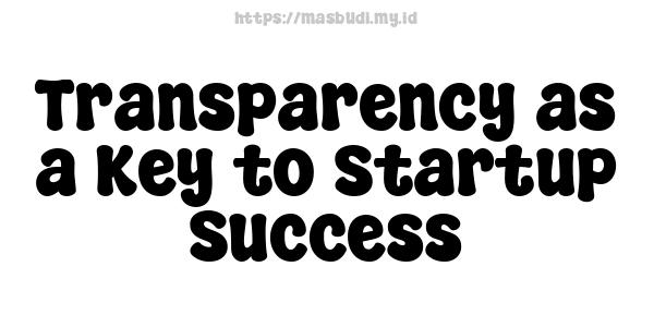 Transparency as a Key to Startup Success