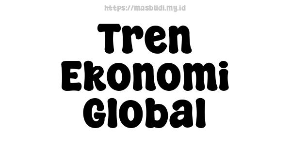 Tren Ekonomi Global