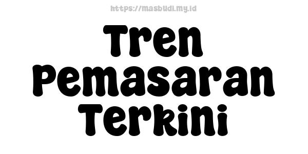 Tren Pemasaran Terkini