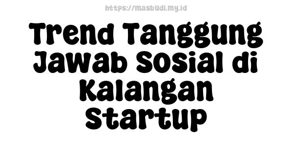 Trend Tanggung Jawab Sosial di Kalangan Startup