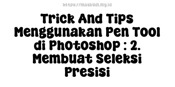 Trick And Tips Menggunakan Pen Tool di Photoshop : 2. Membuat Seleksi Presisi