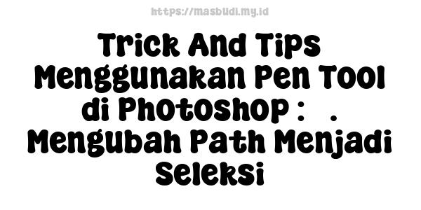 Trick And Tips Menggunakan Pen Tool di Photoshop : 3. Mengubah Path Menjadi Seleksi