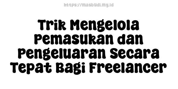 Trik Mengelola Pemasukan dan Pengeluaran Secara Tepat Bagi Freelancer