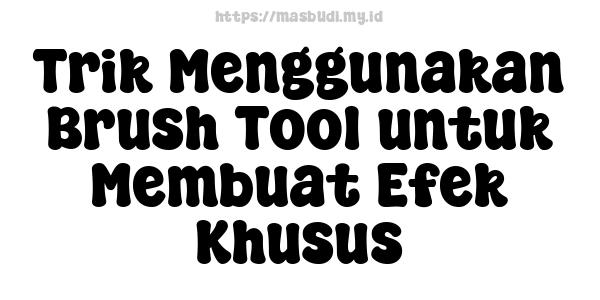 Trik Menggunakan Brush Tool untuk Membuat Efek Khusus