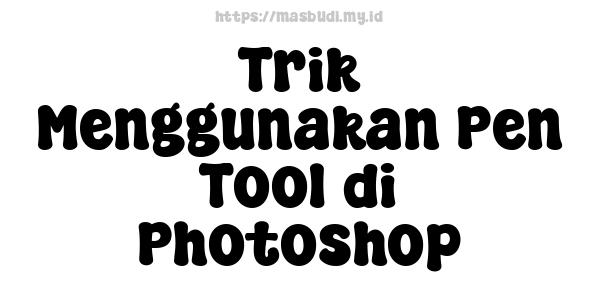 Trik Menggunakan Pen Tool di Photoshop