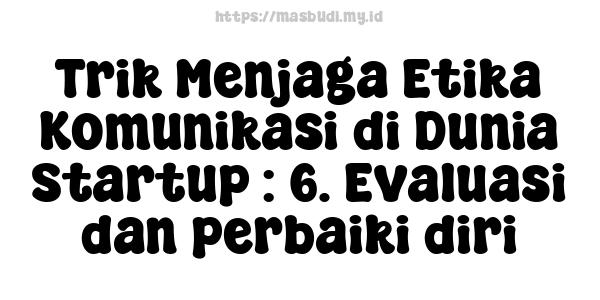 Trik Menjaga Etika Komunikasi di Dunia Startup : 6. Evaluasi dan perbaiki diri