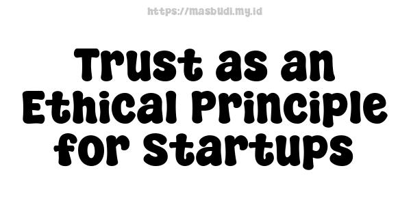 Trust as an Ethical Principle for Startups