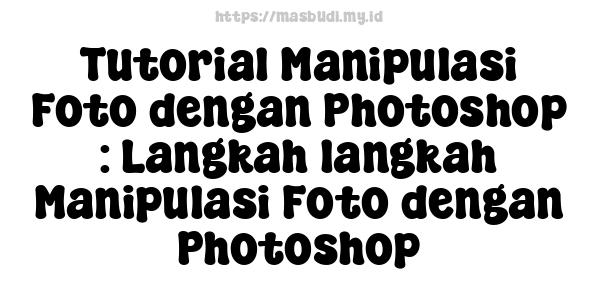 Tutorial Manipulasi Foto dengan Photoshop : Langkah-langkah Manipulasi Foto dengan Photoshop