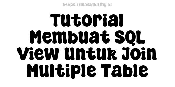 Tutorial Membuat SQL View Untuk Join Multiple Table