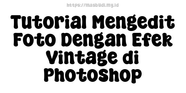 Tutorial Mengedit Foto Dengan Efek Vintage di Photoshop