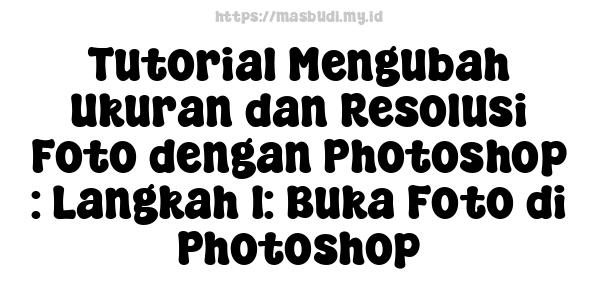 Tutorial Mengubah Ukuran dan Resolusi Foto dengan Photoshop : Langkah 1: Buka Foto di Photoshop