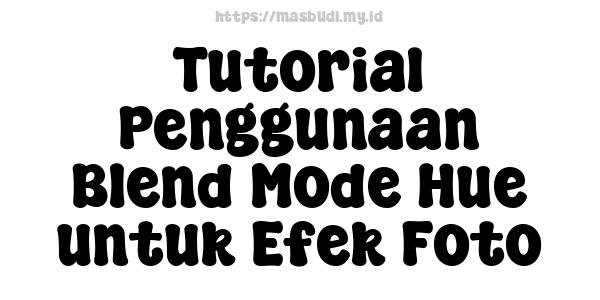 Tutorial Penggunaan Blend Mode Hue untuk Efek Foto