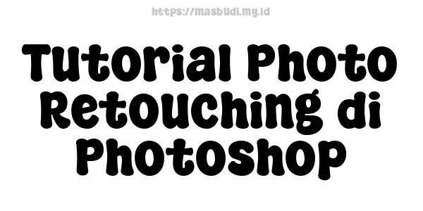 Tutorial Photo Retouching di Photoshop