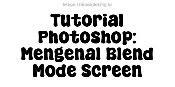 Tutorial Photoshop: Mengenal Blend Mode Screen