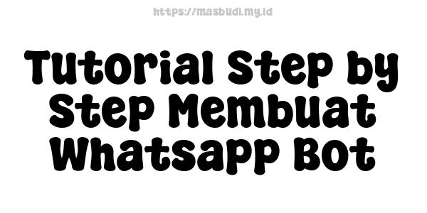 Tutorial Step-by-Step Membuat Whatsapp Bot