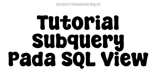 Tutorial Subquery Pada SQL View