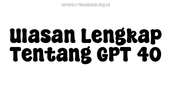 Ulasan Lengkap Tentang GPT-40