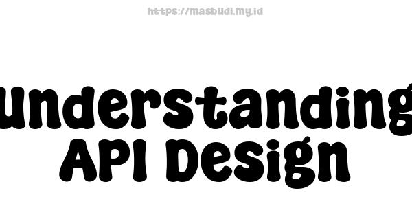 Understanding API Design