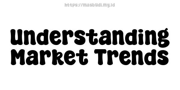 Understanding Market Trends