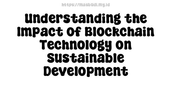 Understanding the Impact of Blockchain Technology on Sustainable Development