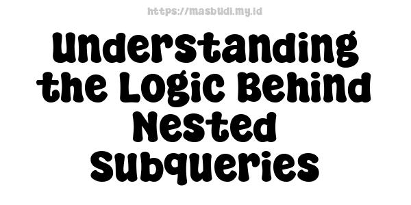 Understanding the Logic Behind Nested Subqueries