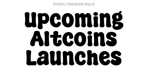 Upcoming Altcoins Launches