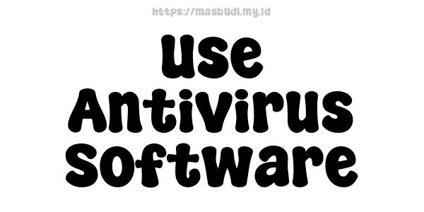 Use Antivirus Software